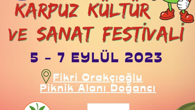 6. Doğancı Karpuz Kültür ve Sanat Festivali 5 Eylül’de…