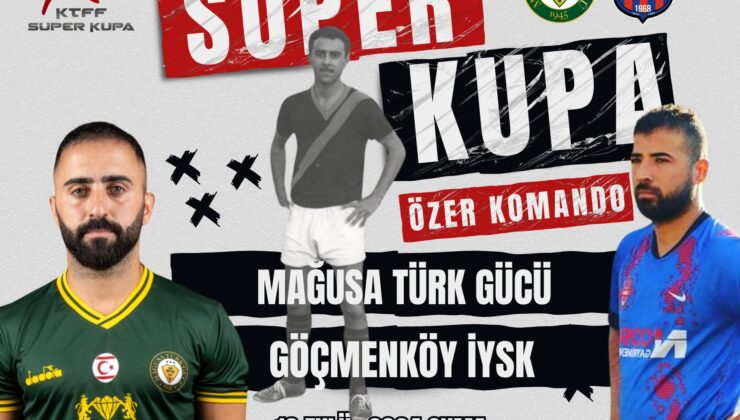 “Süper Kupa” Özer Komando anısına oynanacak